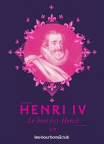 Les Bourbons 1 - Henri IV