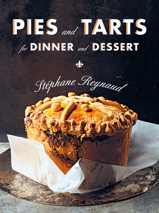 Pies and Tarts for Dinner and Dessert, Stephane Reynaud 9781612194172 Boeken