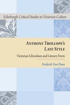 Edinburgh Critical Studies in Victorian Culture - Anthony Trollope's Late Style