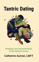 The Tantric Mastery Series - Tantric Dating: Bringing Love and Awareness to the Dating Process