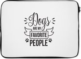 Laptophoes 14 inch - Quotes - Dogs are my favorite people - Hond - Spreuken - Laptop sleeve - Binnenmaat 34x23,5 cm - Zwarte achterkant