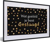 Fotolijst incl. Poster - Quotes - Spreuken - 'Wat goéééd je bent geslaagd' - 60x40 cm - Posterlijst