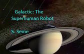 Galactic: The Superhuman Robot