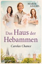 Die Hebammen von Köln 2 - Das Haus der Hebammen - Carolas Chance