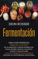 Fermentación: Una guía esencial para el cultivo de alimentos, crear kombucha, masa madre, kimchi, chucrut, yogur y mucho más: cultive probióticos en casa y mejore su microbioma intestinal