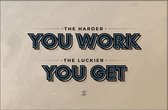 Walljar - The harder you work, the luckier you get - Muurdecoratie - Poster met lijst