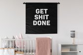 Wandkleed - Wanddoek - Quotes - Get shit done - Spreuken - 90x90 cm - Wandtapijt