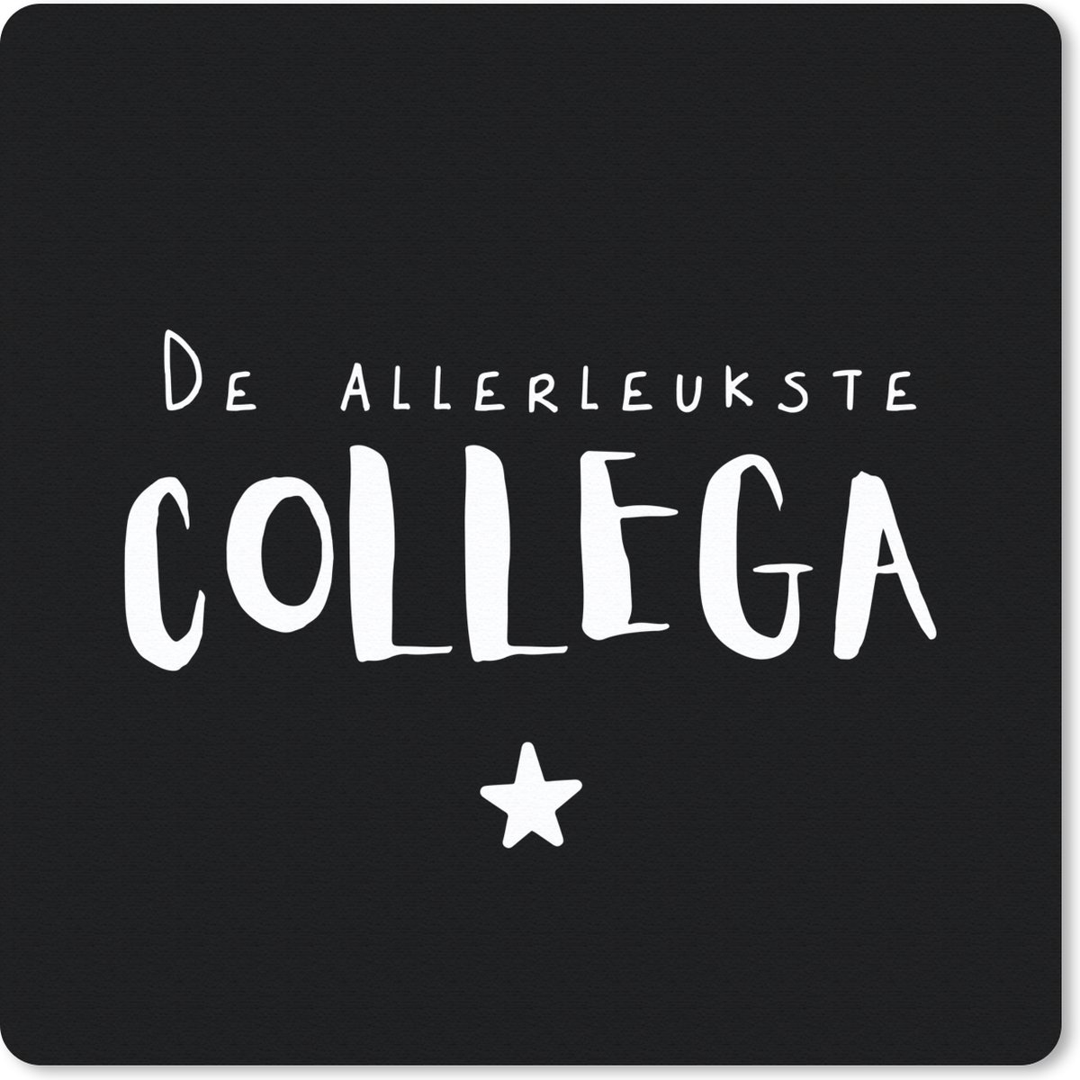 Muismat 30x30 cm - Mousepad Collega - Quotes - De allerleukste collega - Spreuken - Muismatten