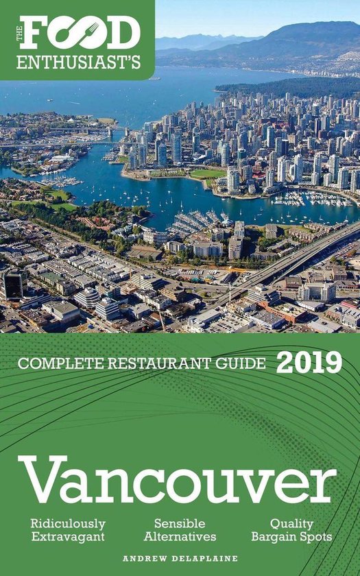 The Food Enthusiast’s Complete Restaurant Guide Vancouver 2019