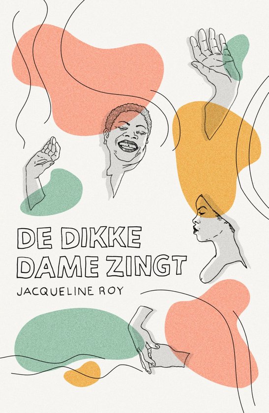 Boekcover met de titel 'De dikke dame zingt' van Jacqueline Roy, met illustraties van gezichten en handen in oranje, groen en geel.