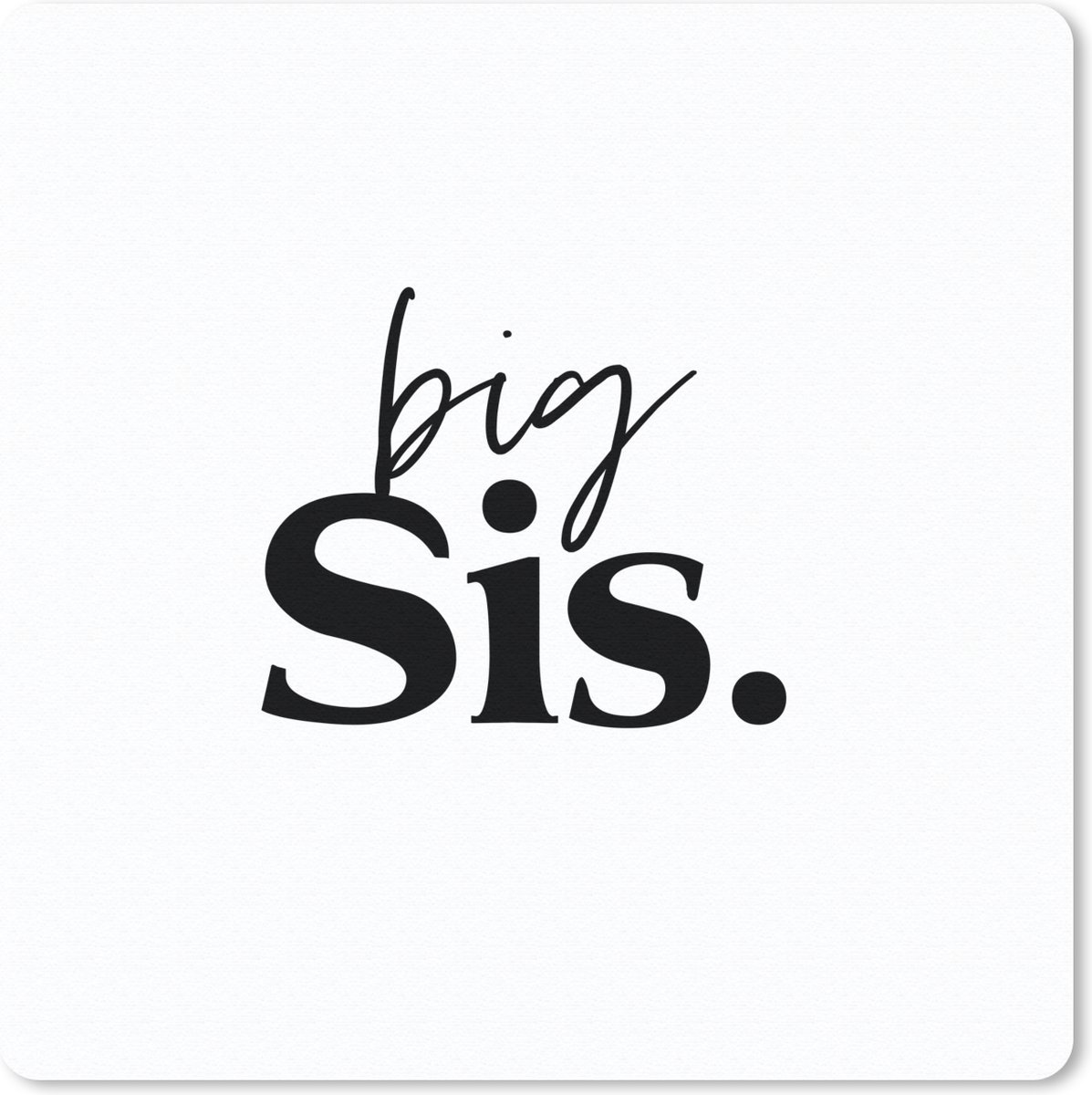 Muismat 30x30 cm - Mousepad Big sis - Grote zus - Zus - Quotes - Spreuken - Muismatten