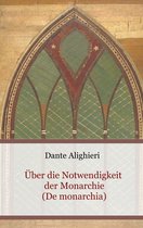 Schriften des Mittelalters 2 - Über die Notwendigkeit der Monarchie (De monarchia)