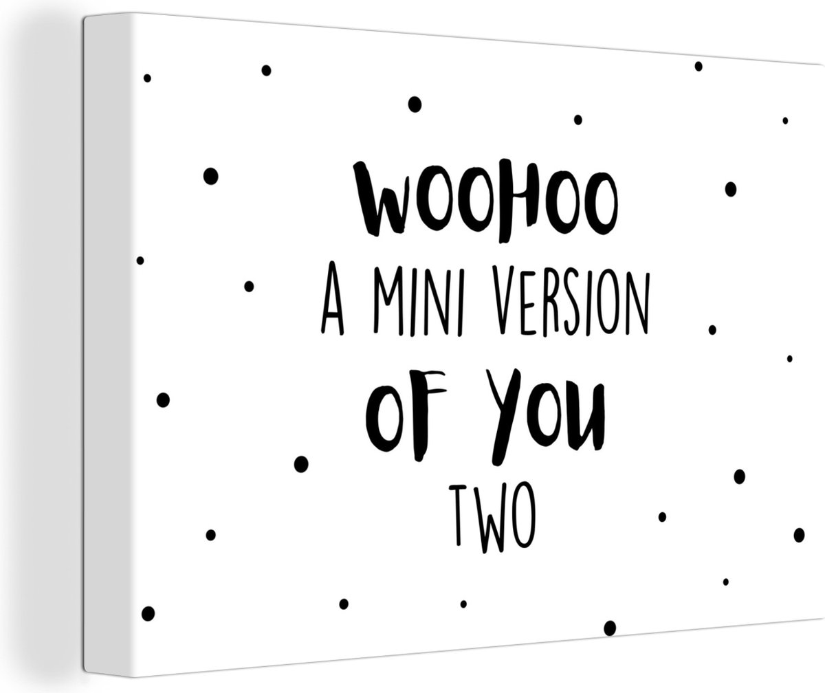 Canvas Schilderij Woohoo a mini version of you two - Spreuken - Baby - Quotes - 150x100 cm - Wanddecoratie - Vaderdag cadeau - Geschenk - Cadeautje voor hem - Tip - Mannen