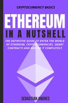 Cryptocurrency Basics 2 - Ethereum in a Nutshell: The Definitive Guide to Enter the World of Ethereum, Cryptocurrencies, Smart Contracts and Master It Completely