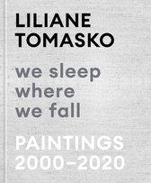 Liliane Tomasko: We Sleep Where We Fall