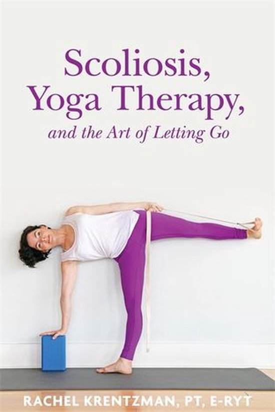 Scoliosis, Yoga Therapy, and the Art of Letting Go - cover