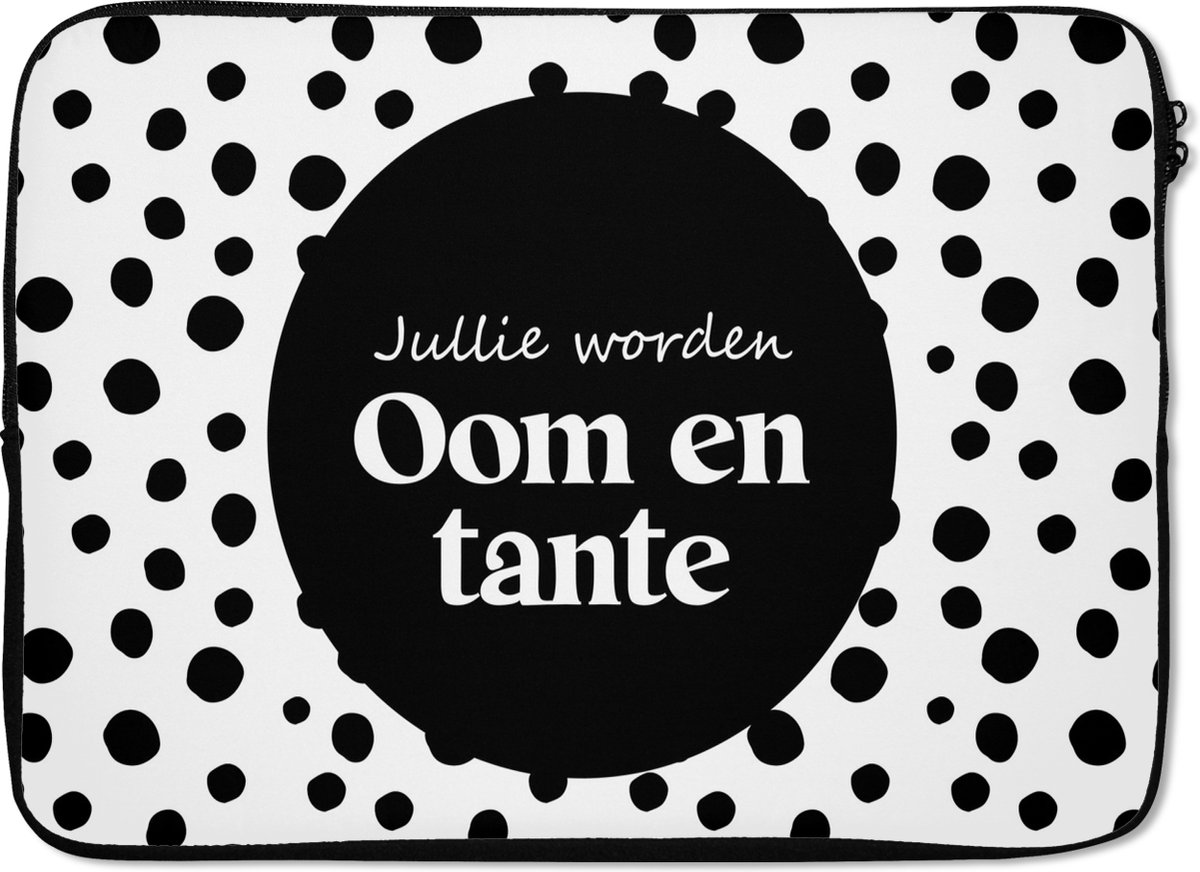 Laptophoes 13 inch - Zwanger - 'Jullie worden oom en tante' - Spreuken - Quotes - Laptop sleeve - Binnenmaat 32x22,5 cm - Zwarte achterkant