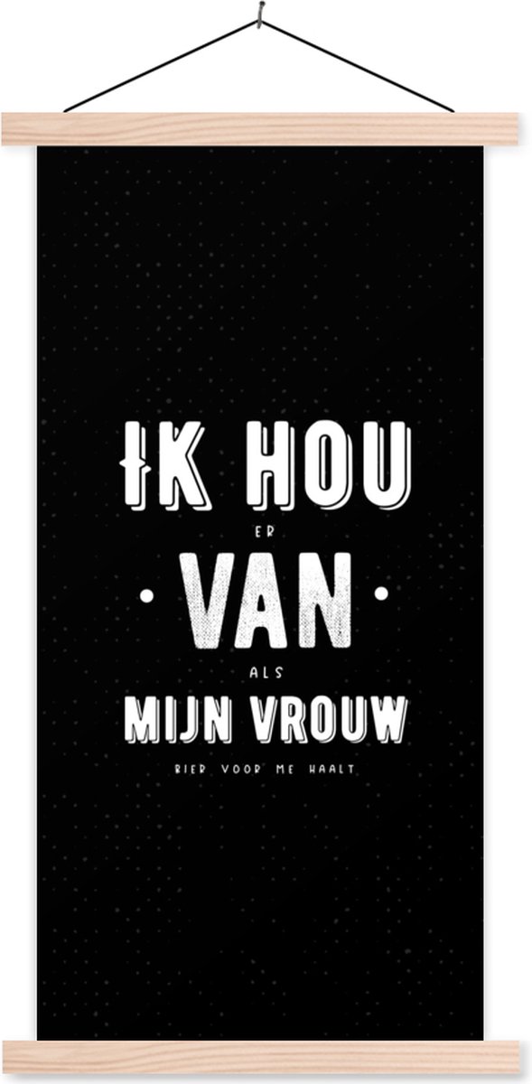Posterhanger incl. Poster 60x120 cm - Schoolplaat - Quotes - Spreuken - 'Ik hou van mijn vrouw' - Zwart - Textielposter - Blanke latten