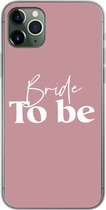 Geschikt voor iPhone 11 Pro Max hoesje - Trouwen - Quotes - 'Bride to be' - Spreuken - Siliconen Telefoonhoesje