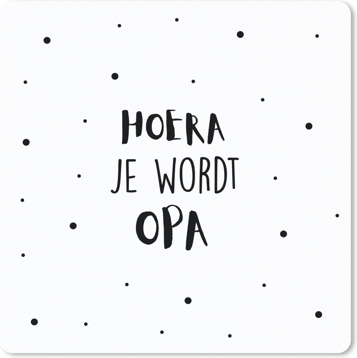 Muismat 30x30 cm - Mousepad Spreuken - Quotes - 'Hoera je wordt opa' - Stippen - Muismatten