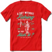 A Day Without Fishing - Vissen T-Shirt | Aqua | Grappig Verjaardag Vis Hobby Cadeau Shirt | Dames - Heren - Unisex | Tshirt Hengelsport Kleding Kado - Rood - M