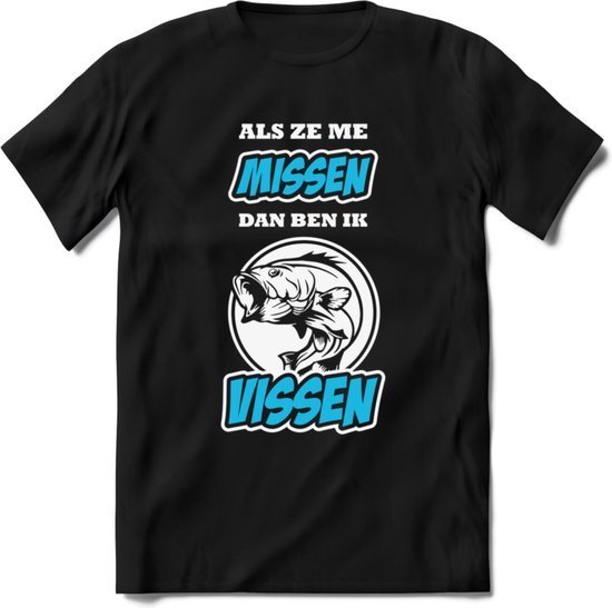 Als Ze Me Missen Dan Ben Ik Vissen T-Shirt | Blauw | Grappig Verjaardag Vis Hobby Cadeau Shirt | Dames - Heren - Unisex | Tshirt Hengelsport Kleding Kado - Zwart - XL
