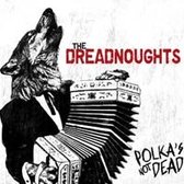 The Dreadnoughts - Polka's Not Dead (CD)