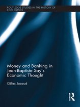 Routledge Studies in the History of Economics - Money and Banking in Jean-Baptiste Say's Economic Thought