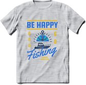 Be Happy Go Fishing - Vissen T-Shirt | Blauw | Grappig Verjaardag Vis Hobby Cadeau Shirt | Dames - Heren - Unisex | Tshirt Hengelsport Kleding Kado - Licht Grijs - Gemaleerd - S