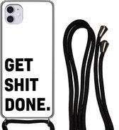 Hoesje met koord Geschikt voor iPhone 11 - Spreuken - Get shit done - Quotes - Siliconen - Crossbody - Backcover met Koord - Telefoonhoesje met koord - Hoesje met touw