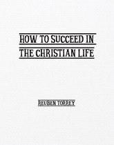 How to Succeed in the Christian Life