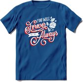 You Will Forever Be My Always - Valentijn T-Shirt | Grappig Valentijnsdag Cadeautje voor Hem en Haar | Dames - Heren - Unisex | Kleding Cadeau | - Donker Blauw - XXL