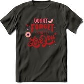 Donut Forget That I Love You - Valentijn T-Shirt | Grappig Valentijnsdag Cadeautje voor Hem en Haar | Dames - Heren - Unisex | Kleding Cadeau | - Donker Grijs - S