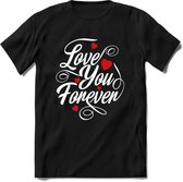 Love You Forever - Valentijn T-Shirt | Grappig Valentijnsdag Cadeautje voor Hem en Haar | Dames - Heren - Unisex | Kleding Cadeau | - Zwart - S