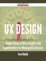 UX Design - Simple Steps to Win, Insights and Opportunities for Maxing Out Success