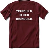 Tranquilo in ben dranquilo Bier T-Shirt | Unisex Kleding | Dames - Heren Feest shirt | Drank | Grappig Verjaardag Cadeau tekst | - Burgundy - XL