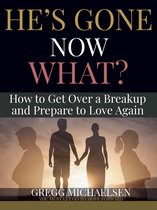 Relationship and Dating Advice for Women Book 19 - He's Gone Now What? How to Get Over a Breakup and Prepare to Love Again