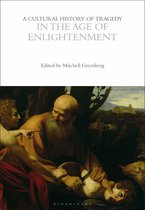 The Cultural Histories Series - A Cultural History of Tragedy in the Age of Enlightenment