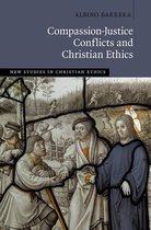 New Studies in Christian Ethics - Compassion-Justice Conflicts and Christian Ethics