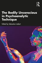The Bodily Unconscious in Psychoanalytic Technique