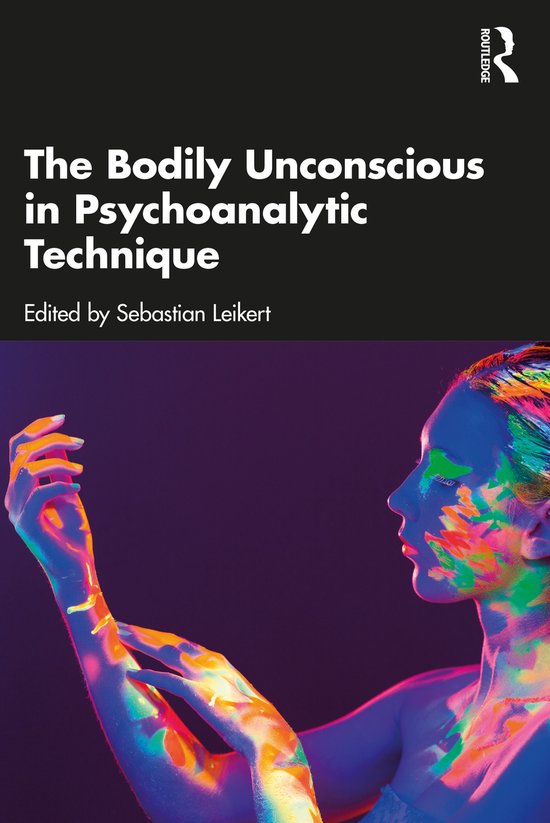 The Bodily Unconscious in Psychoanalytic Technique - cover