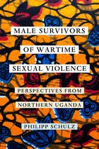 Male Survivors of Wartime Sexual Violence – Perspectives from Northern Uganda