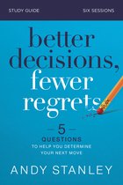Better Decisions, Fewer Regrets Study Guide Five Questions to Help You Make the Right Choice 5 Questions to Help You Determine Your Next Move