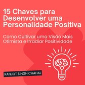 15 Chaves para Desenvolver uma Personalidade Positiva
