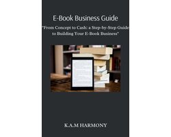 E-Book Business Guide: "From Concept to Cash: a Step-by-Step Guide to Building Your E-Book Business"