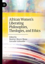 African Women’s Liberating Philosophies, Theologies, and Ethics