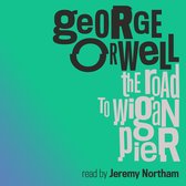 Boekomslag van "The Road to Wigan Pier" door George Orwell, voorgelezen door Jeremy Northam, met grote letters op een groene achtergrond.