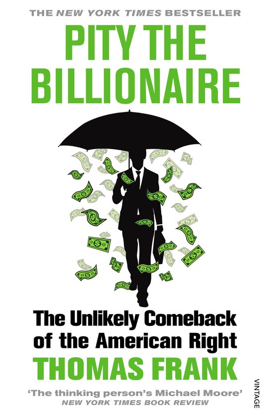 Pity the Billionaire: The Unlikely Comeback of the American Right. Een man met paraplu in de regen van geld.