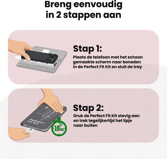Twee stappen voor het aanbrengen van een screenprotector met de Perfect Fit Kit. Plaats de telefoon in de kit en druk stevig aan.