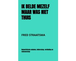 IK BELDE MEZELF MAAR WAS NIET THUIS